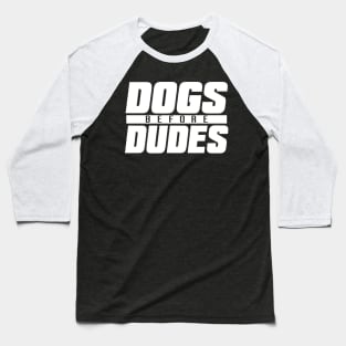 Dogs Before Dudes Baseball T-Shirt